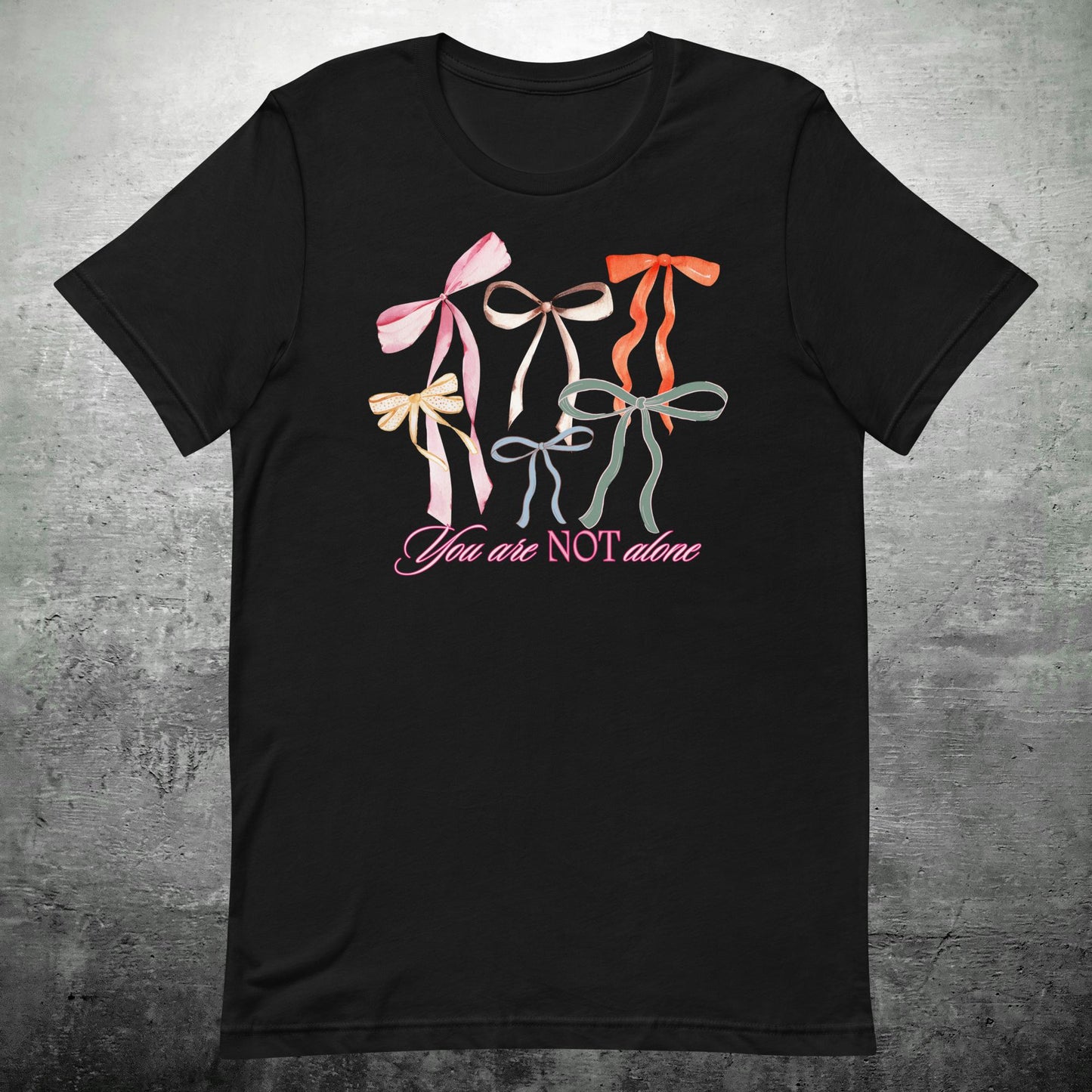 You Are NOT Alone T-Shirt