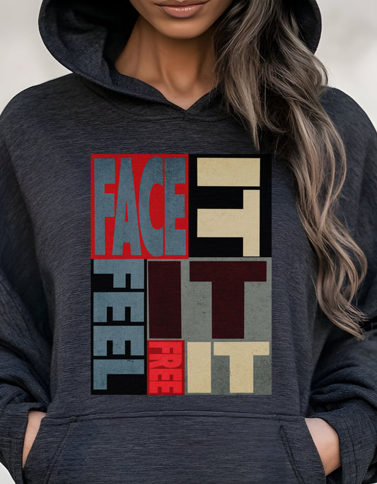 Face It Feel It Free It Hoodie