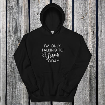 I'm Only Talking to Jesus Today Hoodie