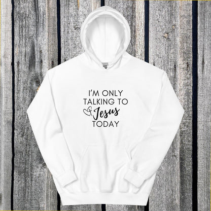 I'm Only Talking to Jesus Today Hoodie