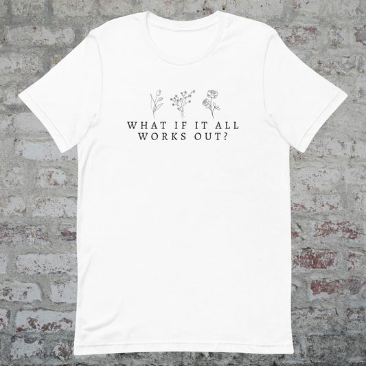 What If It All Works Out T-Shirt